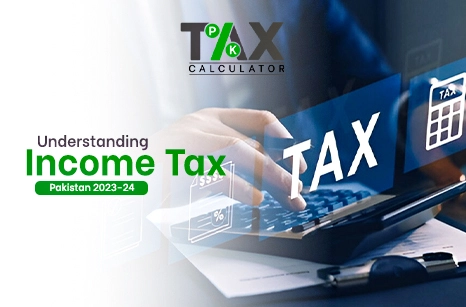 Understanding Income Tax 2023-24 Pakistan